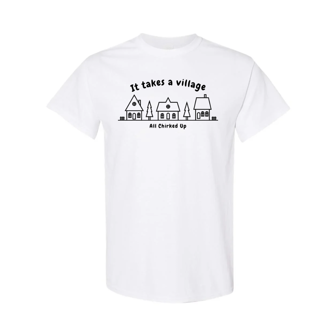 All Chirked Up It Takes A Village t-shirt
