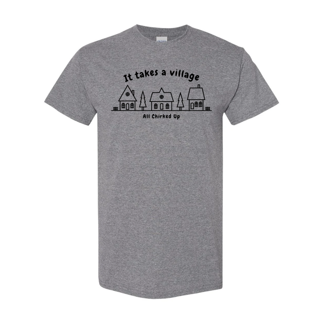 All Chirked Up It Takes A Village t-shirt