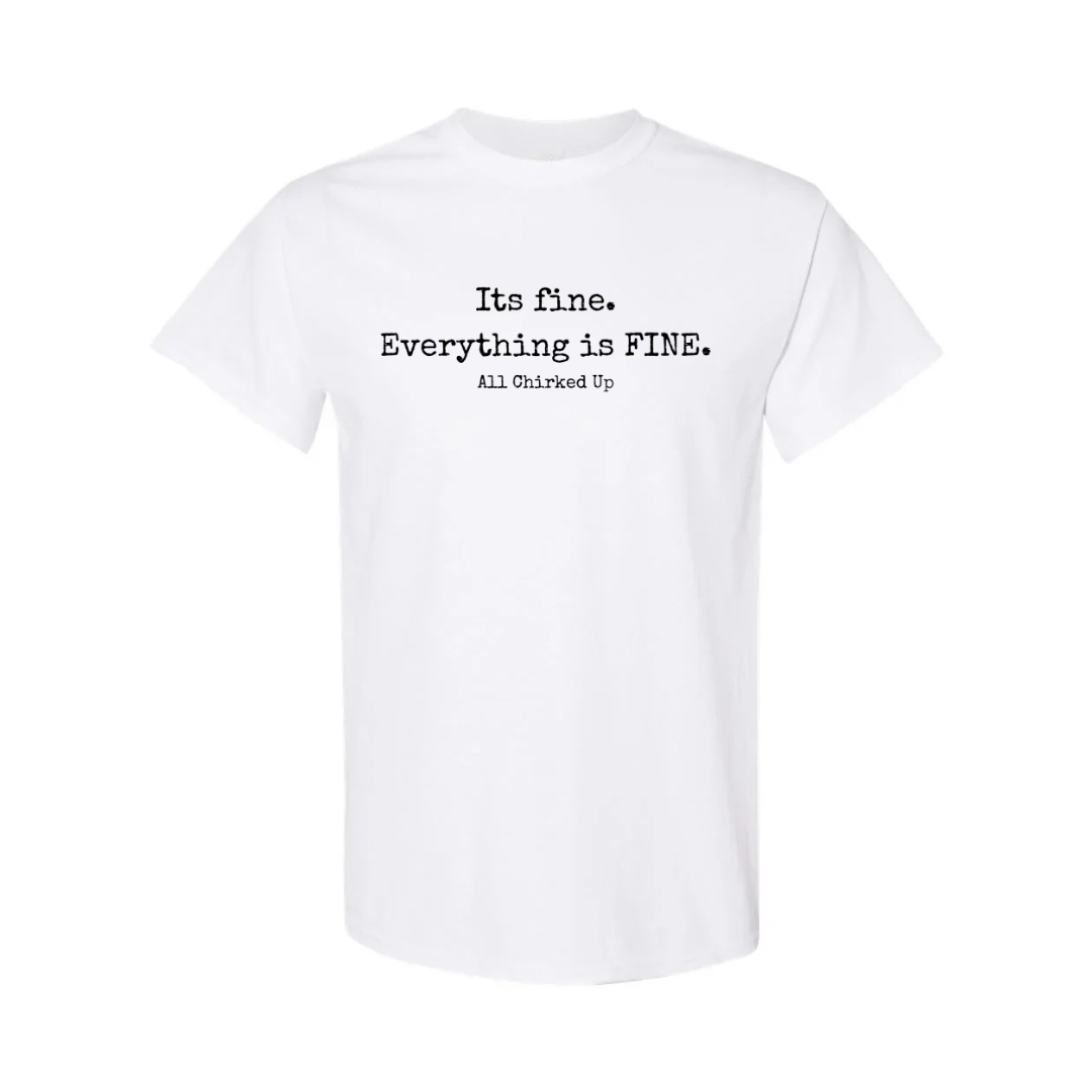 All Chirked Up It’s Fine. Everything’s Fine. T-shirt