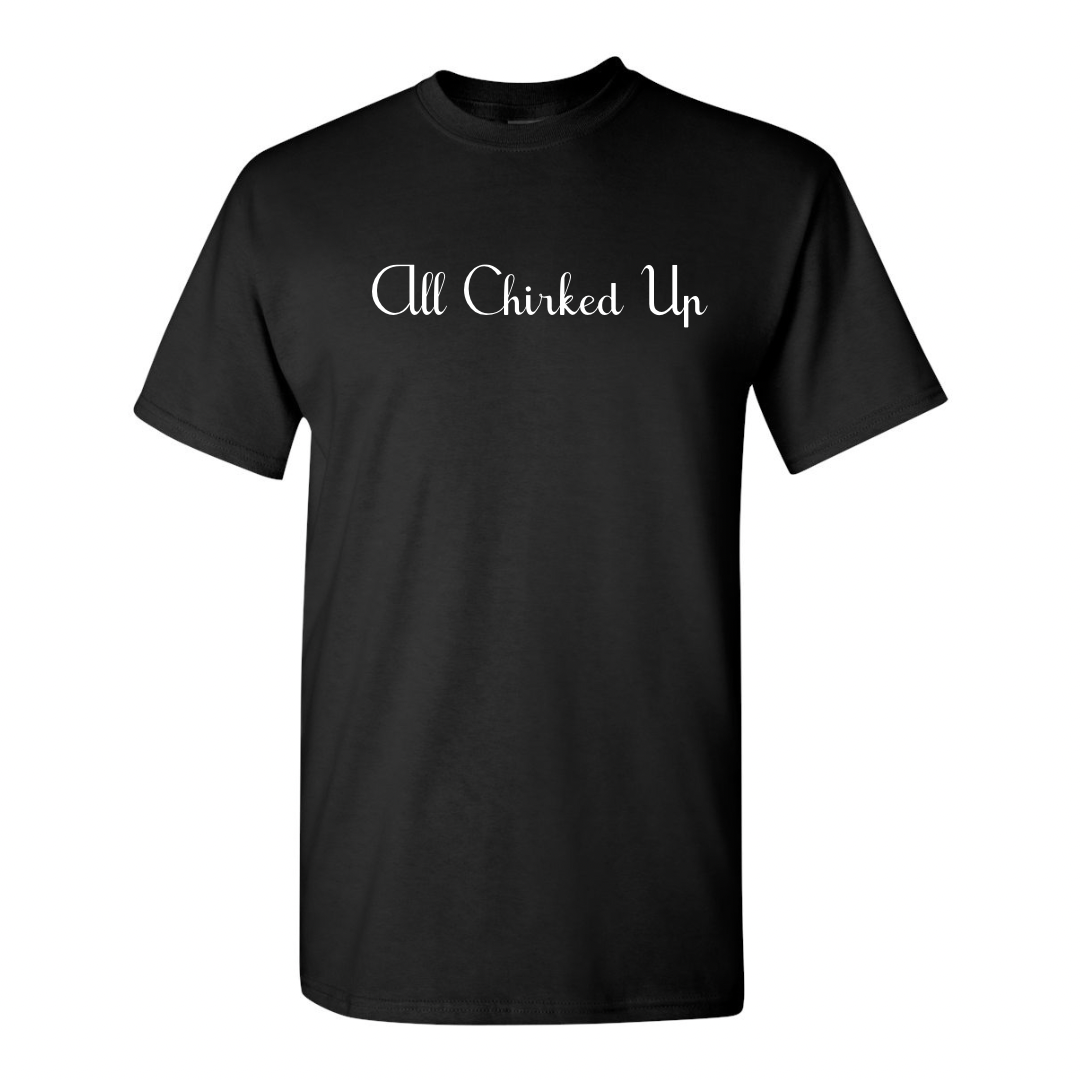 All Chirked Up TShirt