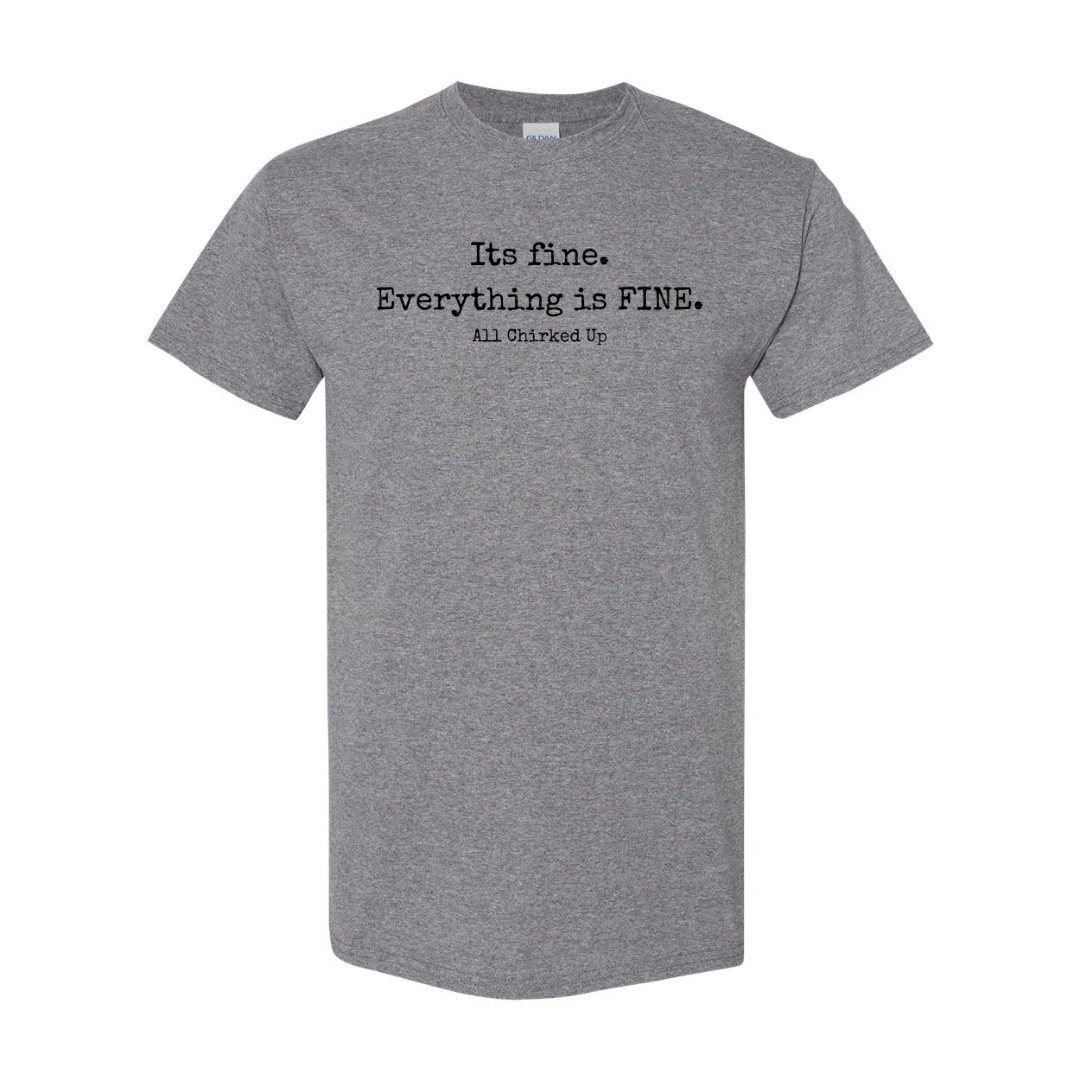All Chirked Up It’s Fine. Everything’s Fine. T-shirt