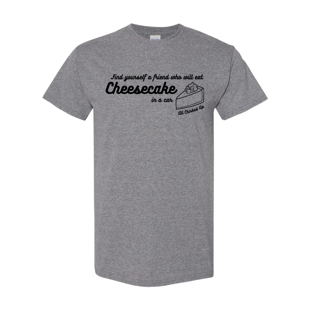 All Chirked Up Cheesecake in a car T-shirt