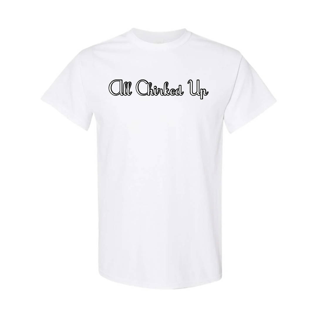 All Chirked Up Tshirt with Bubble Letters