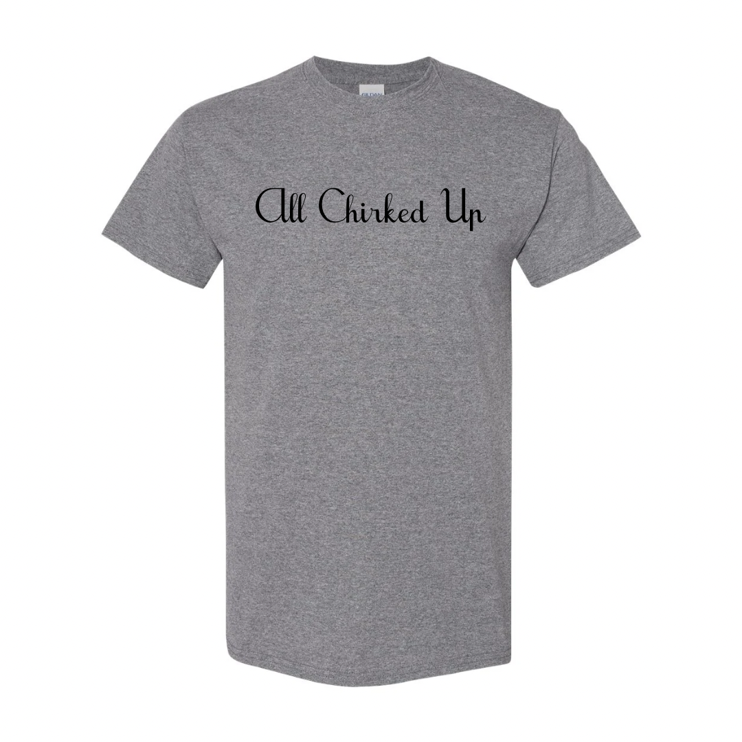 All Chirked Up TShirt