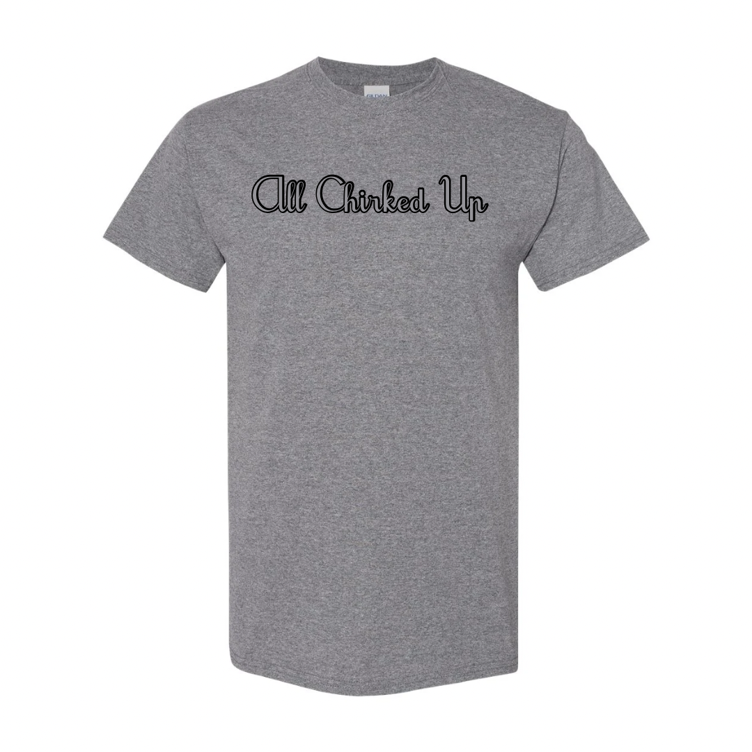 All Chirked Up Tshirt with Bubble Letters