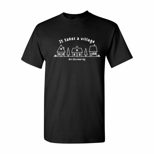 All Chirked Up It Takes A Village t-shirt
